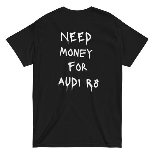Need Money For Audi R8 T-Shirt
